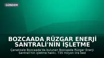 Bozcaada Rüzgar Enerji Santrali'nin İşletme Hakkı 735 Milyon Liraya Özelleştirildi