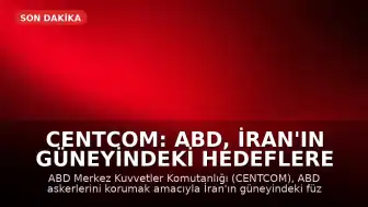 CENTCOM: ABD, İran'ın güneyindeki hedeflere meşru müdafaa amacıyla saldırdı