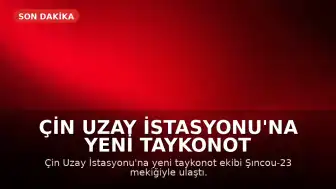 Çin Uzay İstasyonu'na Yeni Taykonot Ekibi Ulaştı: 100'den Fazla Bilimsel Deney Yapılacak