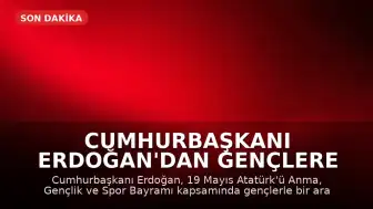 Cumhurbaşkanı Erdoğan'dan Gençlere Yönelik Önemli Açıklamalar