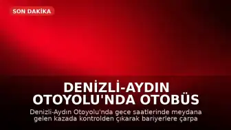 Denizli-Aydın Otoyolu'nda Otobüs Yangını: 8 Kişi Hayatını Kaybetti, 33 Yaralı
