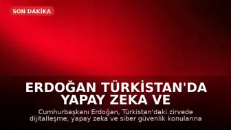 Erdoğan Türkistan'da Yapay Zeka ve Siber Güvenlik Vurgusu Yaptı
