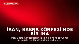 İran, Basra Körfezi'nde Bir İHA Düşürdüğünü Duyurdu