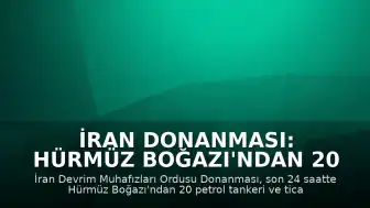 İran Donanması: Hürmüz Boğazı'ndan 20 Gemi Geçti