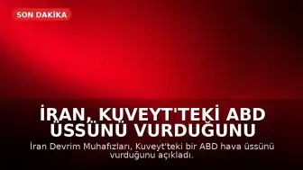İran, Kuveyt'teki ABD Üssünü Vurduğunu Duyurdu