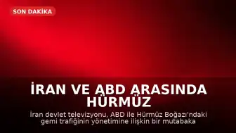 İran ve ABD Arasında Hürmüz Boğazı Mutabakat Taslağı Hazırlandı