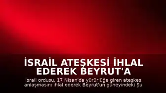 İsrail Ateşkesi İhlal Ederek Beyrut'a Hava Saldırısı Düzenledi