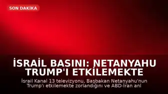 İsrail Basını: Netanyahu Trump'ı Etkilemekte Zorlanıyor, Beyaz Saray'dan Açıklama Geldi
