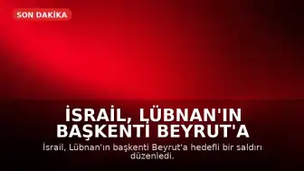 İsrail, Lübnan'ın Başkenti Beyrut'a 'Hedefli Saldırı' Düzenledi