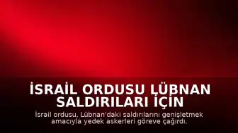 İsrail Ordusu Lübnan Saldırıları İçin Yedek Askerleri Göreve Çağırdı