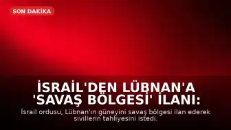 İsrail'den Lübnan'a 'Savaş Bölgesi' İlanı: Tahliye Çağrısı