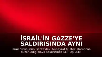 İsrail'in Gazze'ye Saldırısında Aynı Aileden 3 Kişi Hayatını Kaybetti