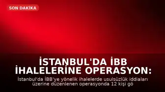 İstanbul'da İBB İhalelerine Operasyon: 12 Gözaltı