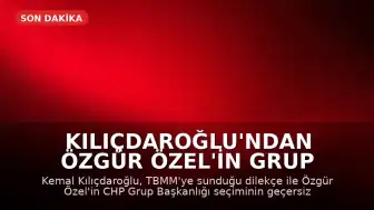 Kılıçdaroğlu'ndan Özgür Özel'in Grup Başkanlığı İçin İptal Talebi