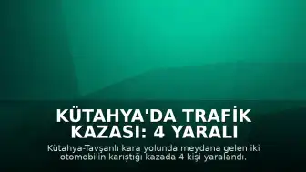 Kütahya'da Trafik Kazası: 4 Yaralı
