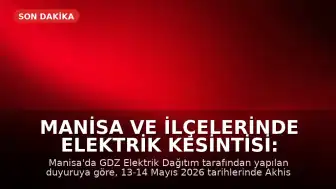 Manisa ve İlçelerinde Elektrik Kesintisi: 13-14 Mayıs 2026