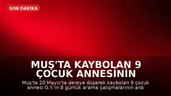 Muş'ta Kaybolan 9 Çocuk Annesinin Cansız Bedeni Bulundu