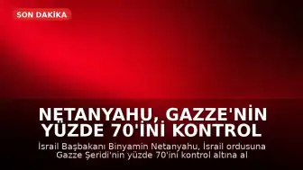 Netanyahu, Gazze'nin Yüzde 70'ini Kontrol Altına Alınması Talimatı Verdi: Ateşkes Anlaşmasını Tehdit Ediyor