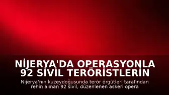 Nijerya'da Operasyonla 92 Sivil Teröristlerin Elinden Kurtarıldı