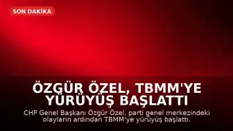 Özgür Özel, TBMM'ye Yürüyüş Başlattı