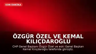 Özgür Özel ve Kemal Kılıçdaroğlu Telefonda Görüştü