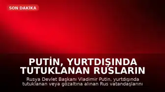Putin, Yurtdışında Tutuklanan Rusların Korunmasına İlişkin Yasayı İmzaladı