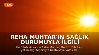 Reha Muhtar'ın Sağlık Durumuyla İlgili Açıklama: Kalp Yetmezliği Teşhisi Konuldu