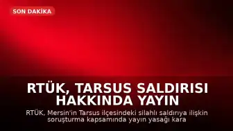 RTÜK, Tarsus Saldırısı Hakkında Yayın Yasağı Kararı Aldı