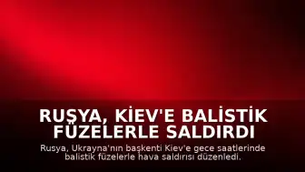 Rusya, Kiev'e Balistik Füzelerle Saldırdı