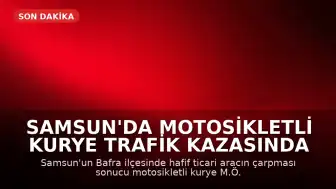 Samsun'da Motosikletli Kurye Trafik Kazasında Hayatını Kaybetti