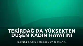 Tekirdağ'da Yüksekten Düşen Kadın Hayatını Kaybetti