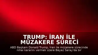 Trump: İran ile Müzakere Süreci İçin Nihai Karar Toplantısı Yapacağım