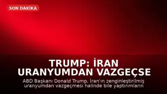 Trump: İran uranyumdan vazgeçse de yaptırımlar kalkmayacak