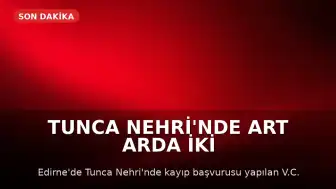 Tunca Nehri'nde Art Arda İki Ceset Bulundu