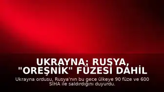 Ukrayna: Rusya, "Oreşnik" Füzesi Dahil 90 Füze ve 600 SİHA ile Saldırdı