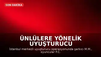 Ünlülere Yönelik Uyuşturucu Operasyonunda Gözaltılar Var