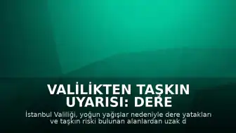 Valilikten Taşkın Uyarısı: Dere Yataklarından Uzak Durulmalı
