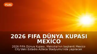 2026 FIFA Dünya Kupası Mexico City'de Görkemli Bir Törenle Başlıyor