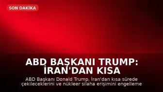 ABD Başkanı Trump: İran'dan Kısa Sürede Çekileceğiz