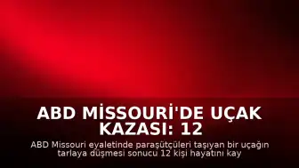 ABD Missouri'de Uçak Kazası: 12 Kişi Yaşamını Yitirdi