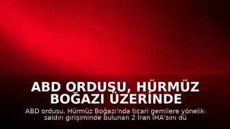 ABD Ordusu, Hürmüz Boğazı Üzerinde 2 İran İHA'sını Düşürdü