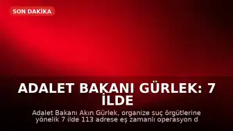 Adalet Bakanı Gürlek: 7 ilde 113 adrese eş zamanlı suç örgütü operasyonu