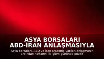 Asya Borsaları ABD-İran Anlaşmasıyla Yükselişte