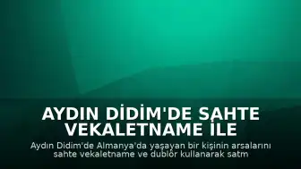 Aydın Didim'de sahte vekaletname ile arsa satışı girişiminde bulunan 5 kişi tutuklandı