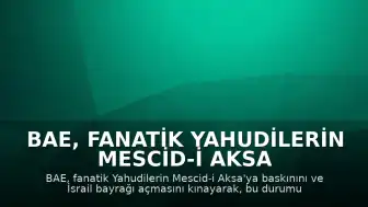 BAE, Fanatik Yahudilerin Mescid-i Aksa Baskınını Kınadı