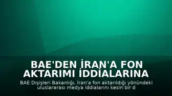 BAE'den İran'a Fon Aktarımı İddialarına Yalanlama