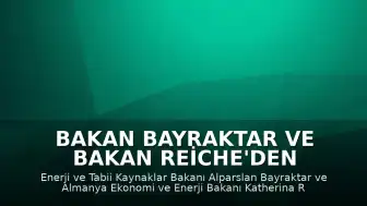 Bakan Bayraktar ve Bakan Reiche'den Enerji ve Maden İşbirliği Vurgusu