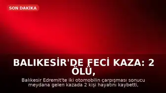 Balıkesir'de feci kaza: 2 ölü, 3 ağır yaralı