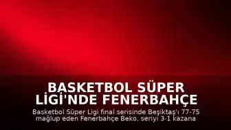 Basketbol Süper Ligi'nde Fenerbahçe Beko 13. Şampiyonluğunu İlan Etti