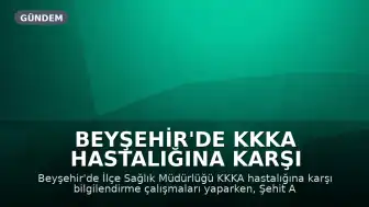 Beyşehir'de KKKA Hastalığına Karşı Bilgilendirme ve Sanat Etkinlikleri